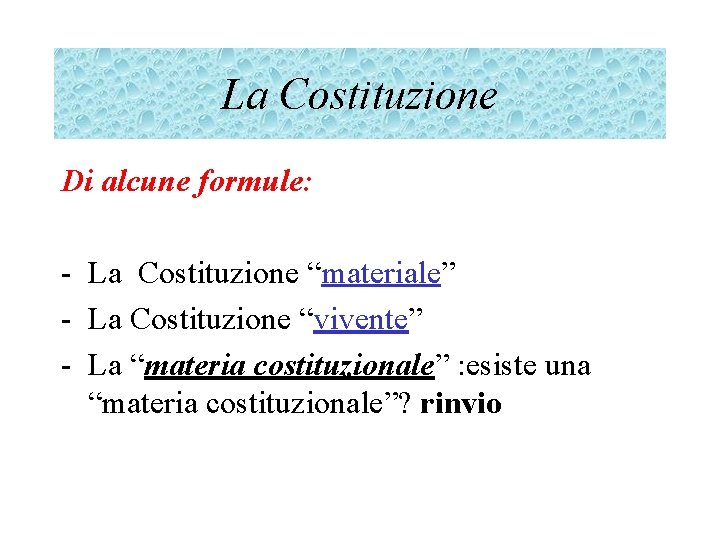La Costituzione Di alcune formule: - La Costituzione “materiale” - La Costituzione “vivente” -