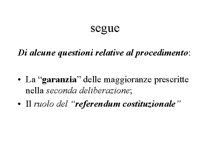 segue Di alcune questioni relative al procedimento: • La “garanzia” delle maggioranze prescritte nella