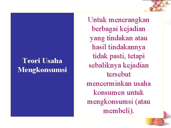 Teori Usaha Mengkonsumsi Untuk menerangkan berbagai kejadian yang tindakan atau hasil tindakannya tidak pasti,