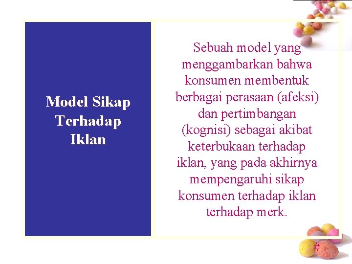 Model Sikap Terhadap Iklan Sebuah model yang menggambarkan bahwa konsumen membentuk berbagai perasaan (afeksi)