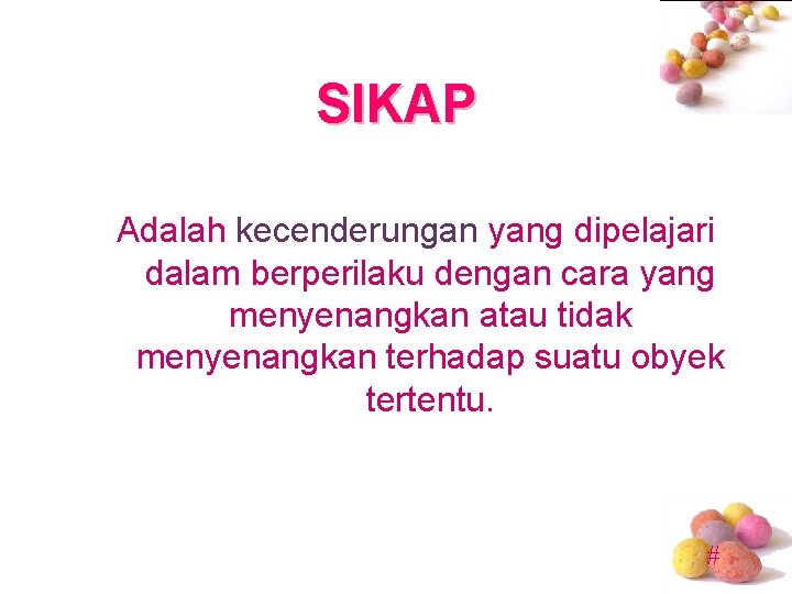 SIKAP Adalah kecenderungan yang dipelajari dalam berperilaku dengan cara yang menyenangkan atau tidak menyenangkan