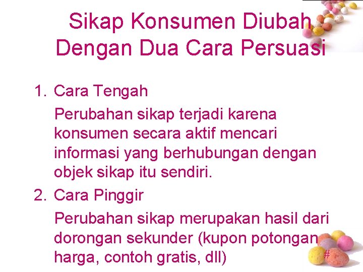 Sikap Konsumen Diubah Dengan Dua Cara Persuasi 1. Cara Tengah Perubahan sikap terjadi karena