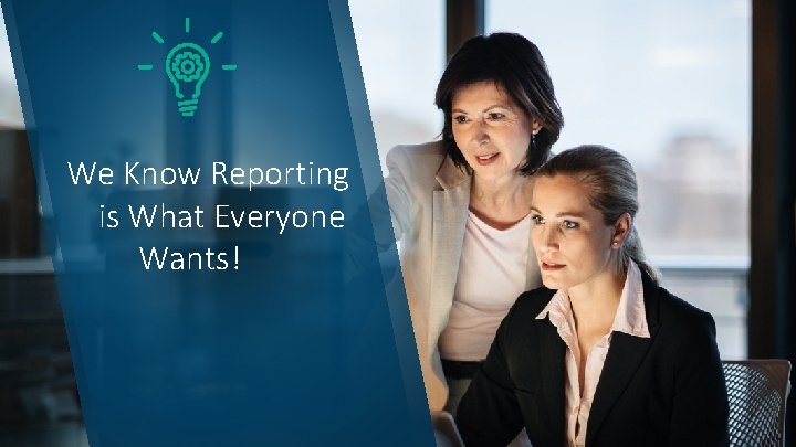 We Know Reporting is What Everyone Wants! Copyright © SAS Inst itute Inc. All