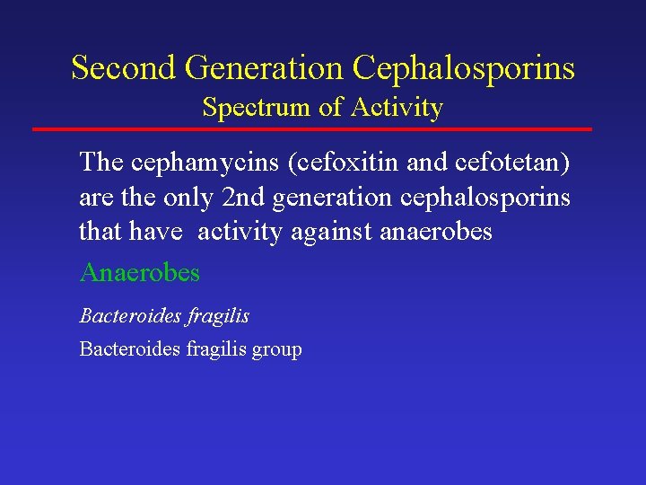 Second Generation Cephalosporins Spectrum of Activity The cephamycins (cefoxitin and cefotetan) are the only