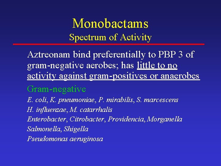 Monobactams Spectrum of Activity Aztreonam bind preferentially to PBP 3 of gram-negative aerobes; has