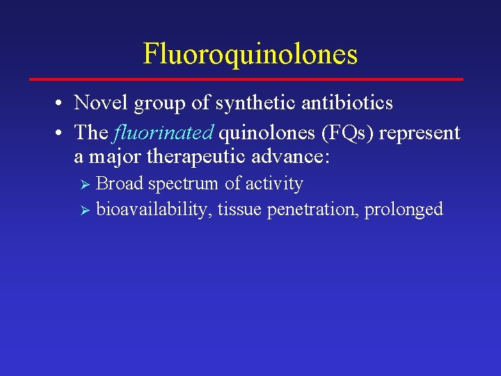 Fluoroquinolones • Novel group of synthetic antibiotics • The fluorinated quinolones (FQs) represent a