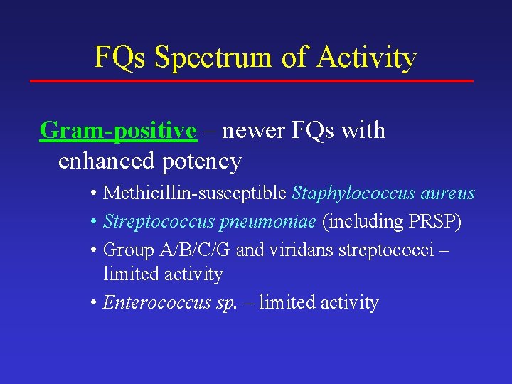 FQs Spectrum of Activity Gram-positive – newer FQs with enhanced potency • Methicillin-susceptible Staphylococcus