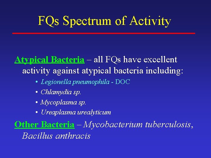 FQs Spectrum of Activity Atypical Bacteria – all FQs have excellent activity against atypical