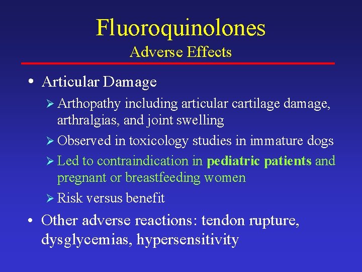 Fluoroquinolones Adverse Effects • Articular Damage Ø Arthopathy including articular cartilage damage, arthralgias, and