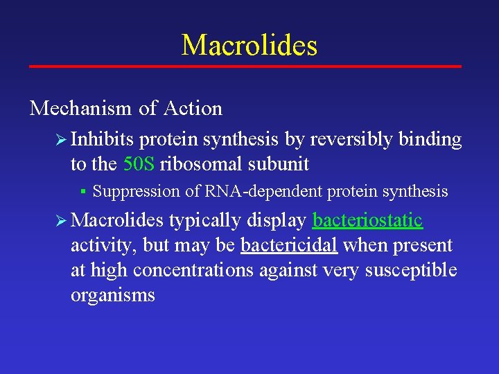 Macrolides Mechanism of Action Ø Inhibits protein synthesis by reversibly binding to the 50