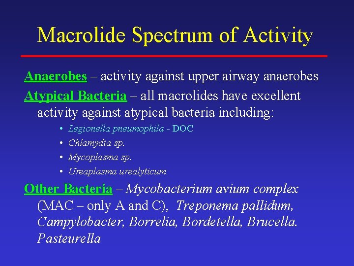 Macrolide Spectrum of Activity Anaerobes – activity against upper airway anaerobes Atypical Bacteria –