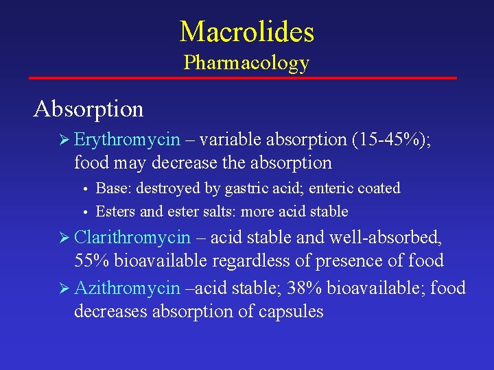 Macrolides Pharmacology Absorption Ø Erythromycin – variable absorption (15 -45%); food may decrease the