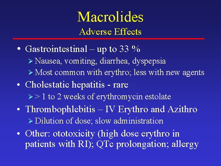 Macrolides Adverse Effects • Gastrointestinal – up to 33 % Ø Nausea, vomiting, diarrhea,