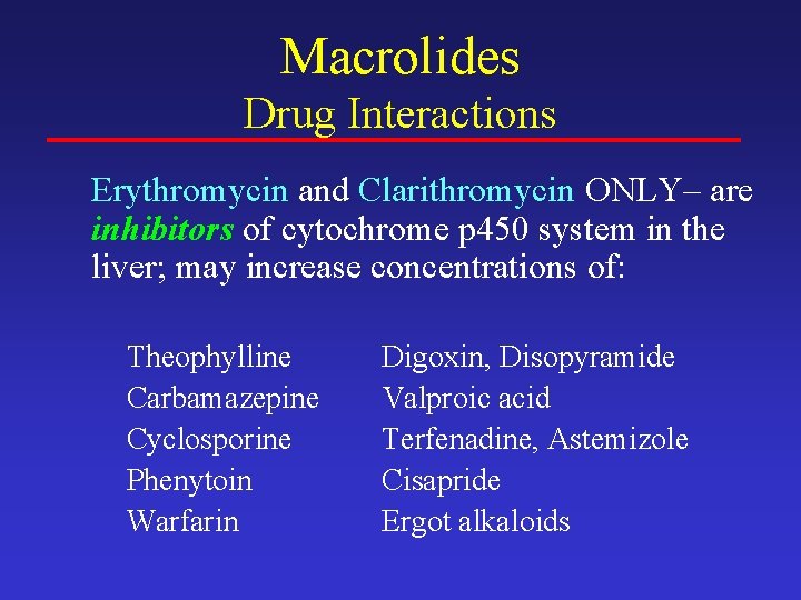Macrolides Drug Interactions Erythromycin and Clarithromycin ONLY– are inhibitors of cytochrome p 450 system
