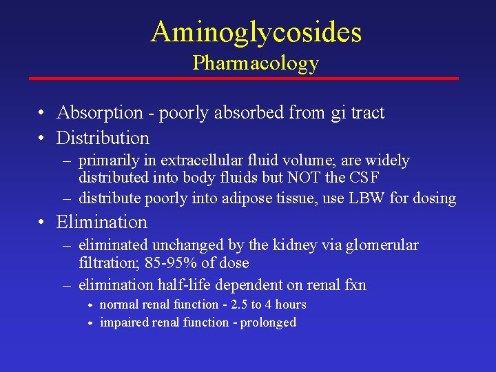 Aminoglycosides Pharmacology • Absorption - poorly absorbed from gi tract • Distribution – primarily