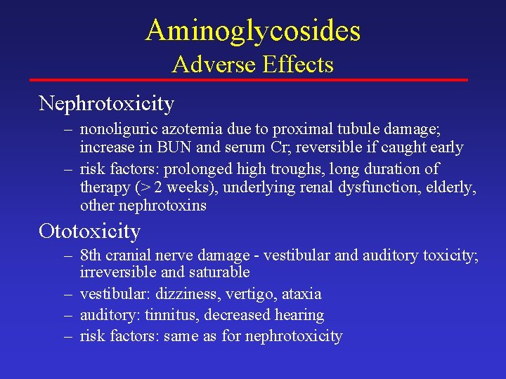 Aminoglycosides Adverse Effects Nephrotoxicity – nonoliguric azotemia due to proximal tubule damage; increase in