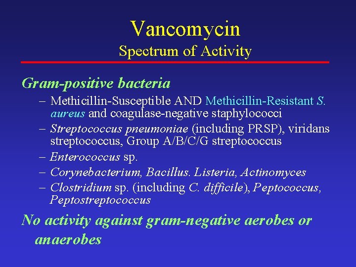 Vancomycin Spectrum of Activity Gram-positive bacteria – Methicillin-Susceptible AND Methicillin-Resistant S. aureus and coagulase-negative