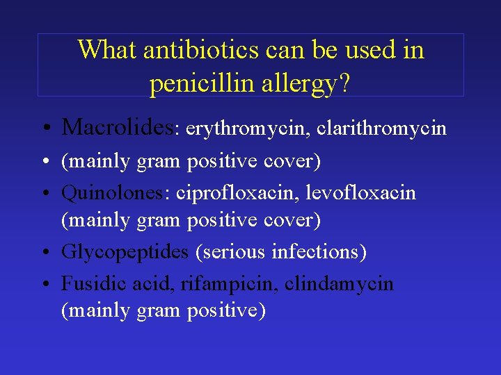 What antibiotics can be used in penicillin allergy? • Macrolides: erythromycin, clarithromycin • (mainly