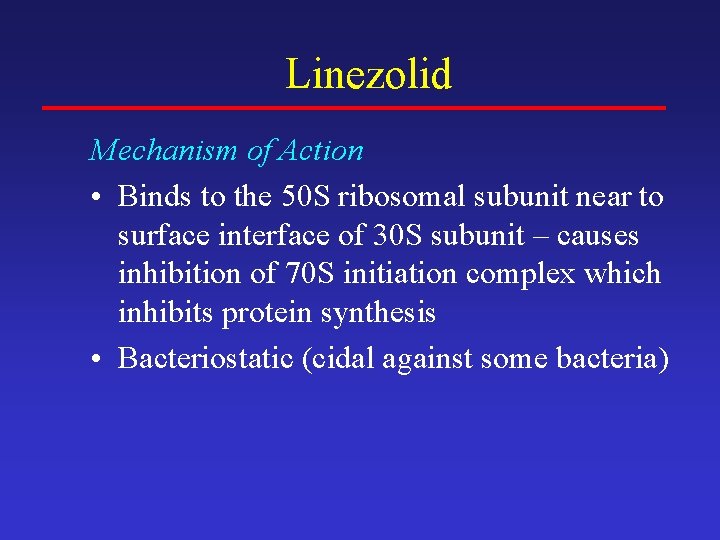 Linezolid Mechanism of Action • Binds to the 50 S ribosomal subunit near to