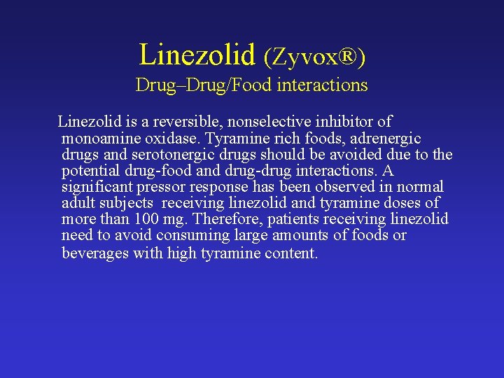 Linezolid (Zyvox®) Drug–Drug/Food interactions Linezolid is a reversible, nonselective inhibitor of monoamine oxidase. Tyramine