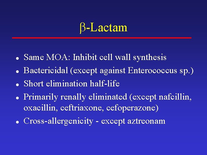  -Lactam l l l Same MOA: Inhibit cell wall synthesis Bactericidal (except against