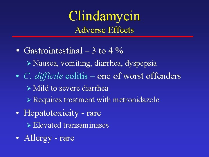 Clindamycin Adverse Effects • Gastrointestinal – 3 to 4 % Ø Nausea, vomiting, diarrhea,