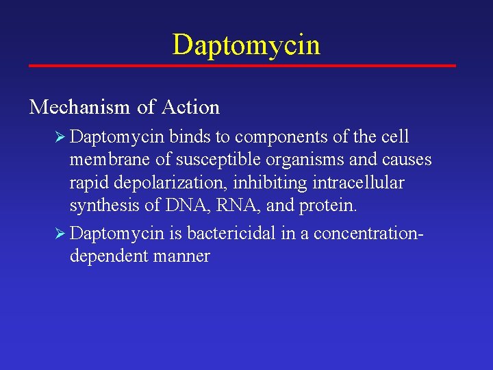 Daptomycin Mechanism of Action Ø Daptomycin binds to components of the cell membrane of