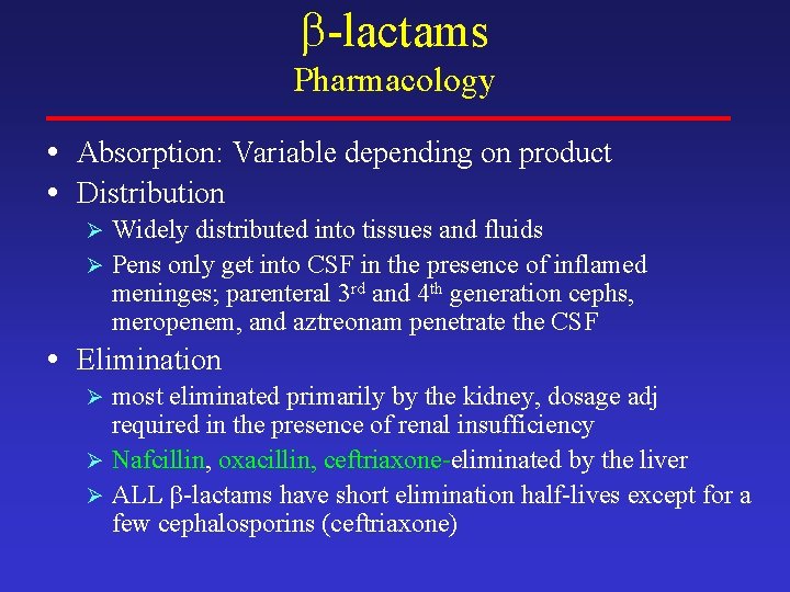 -lactams Pharmacology • Absorption: Variable depending on product • Distribution Widely distributed into