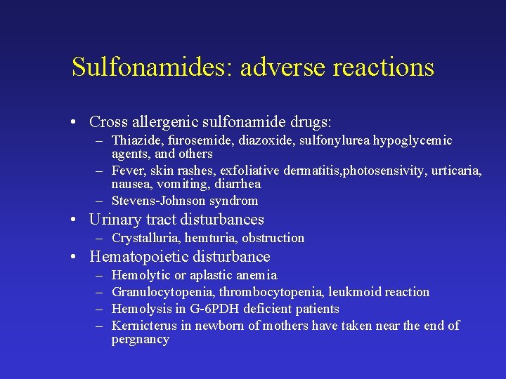 Sulfonamides: adverse reactions • Cross allergenic sulfonamide drugs: – Thiazide, furosemide, diazoxide, sulfonylurea hypoglycemic