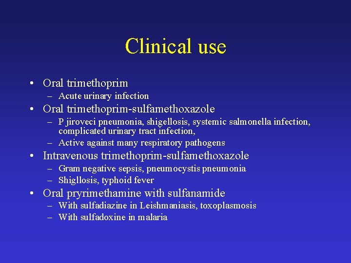 Clinical use • Oral trimethoprim – Acute urinary infection • Oral trimethoprim-sulfamethoxazole – P