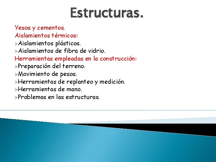 Estructuras. Yesos y cementos. Aislamientos térmicos: ØAislamientos plásticos. ØAislamientos de fibra de vidrio. Herramientas