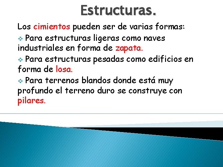 Estructuras. Los cimientos pueden ser de varias formas: v Para estructuras ligeras como naves