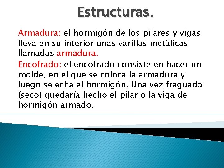 Estructuras. Armadura: el hormigón de los pilares y vigas lleva en su interior unas