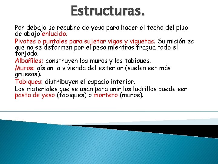 Estructuras. Por debajo se recubre de yeso para hacer el techo del piso de