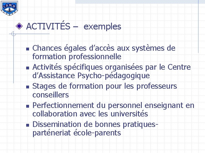 ACTIVITÉS – exemples n n n Chances égales d’accès aux systèmes de formation professionnelle