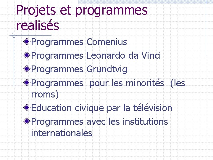 Projets et programmes realisés Programmes Comenius Programmes Leonardo da Vinci Programmes Grundtvig Programmes pour