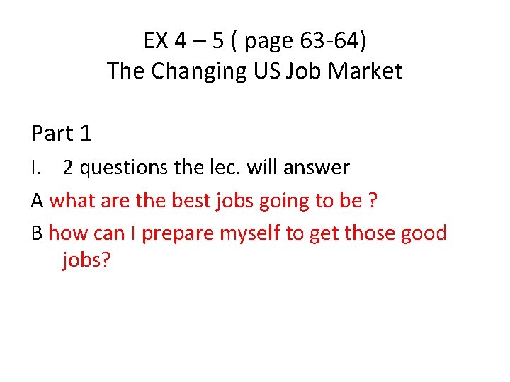 EX 4 – 5 ( page 63 -64) The Changing US Job Market Part