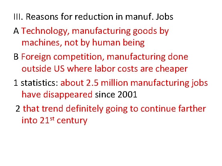 III. Reasons for reduction in manuf. Jobs A Technology, manufacturing goods by machines, not