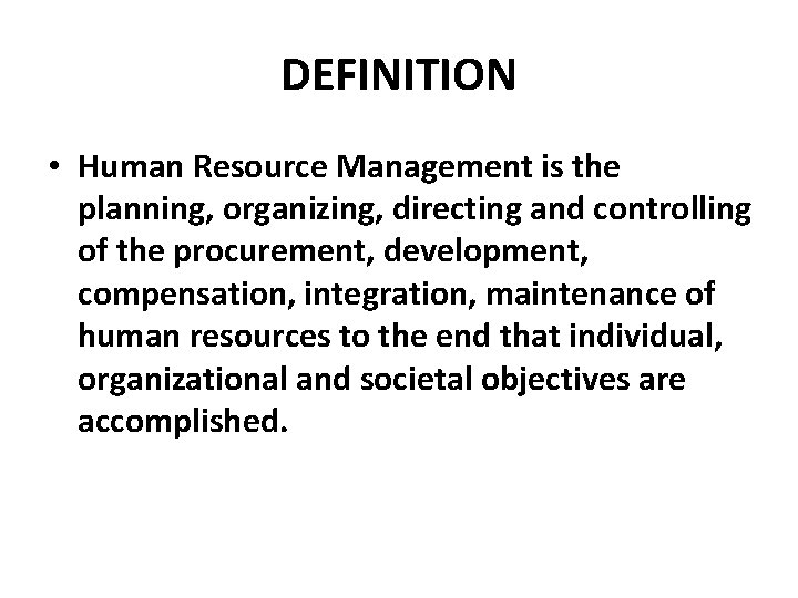 DEFINITION • Human Resource Management is the planning, organizing, directing and controlling of the