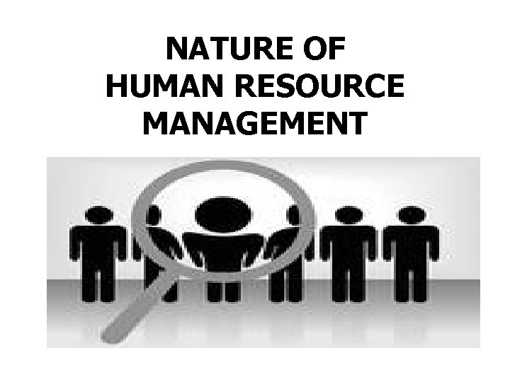 NATURE OF HUMAN RESOURCE MANAGEMENT 