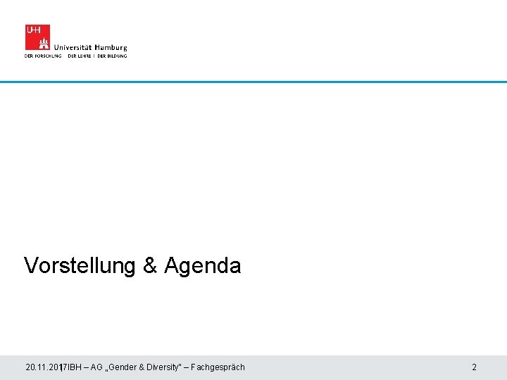 Vorstellung & Agenda 20. 11. 2017 | IBH – AG „Gender & Diversity“ –