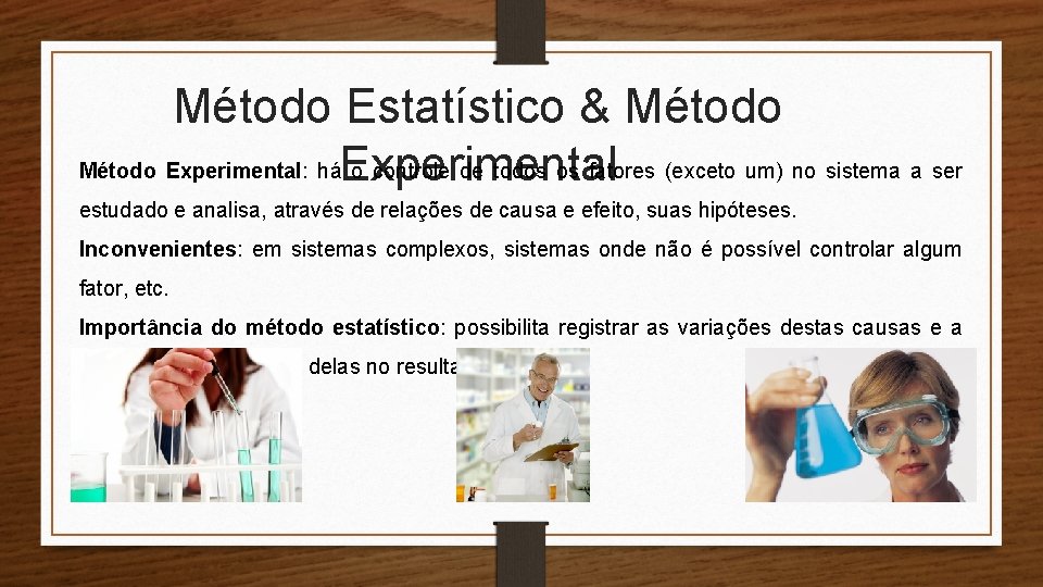 Método Estatístico & Método Experimental: háExperimental o controle de todos os fatores (exceto um)