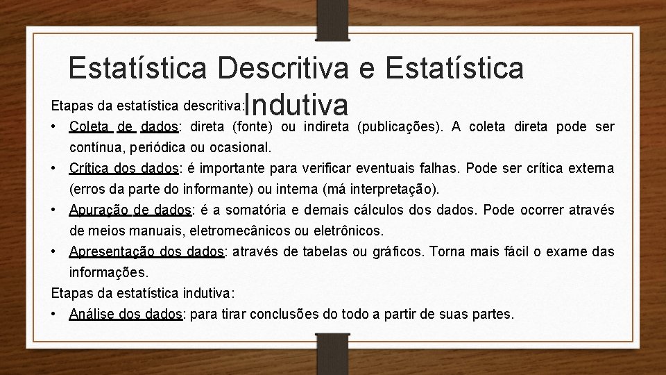 Estatística Descritiva e Estatística Etapas da estatística descritiva: Indutiva • Coleta de dados: direta