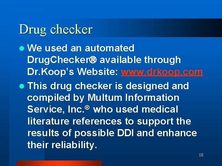 Drug checker l We used an automated Drug. Checker available through Dr. Koop’s Website: