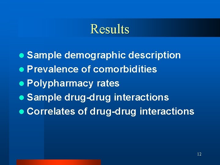 Results l Sample demographic description l Prevalence of comorbidities l Polypharmacy rates l Sample