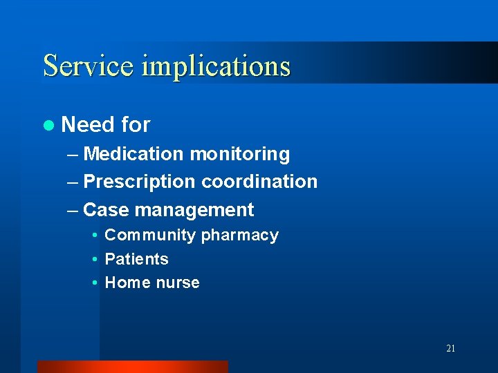 Service implications l Need for – Medication monitoring – Prescription coordination – Case management