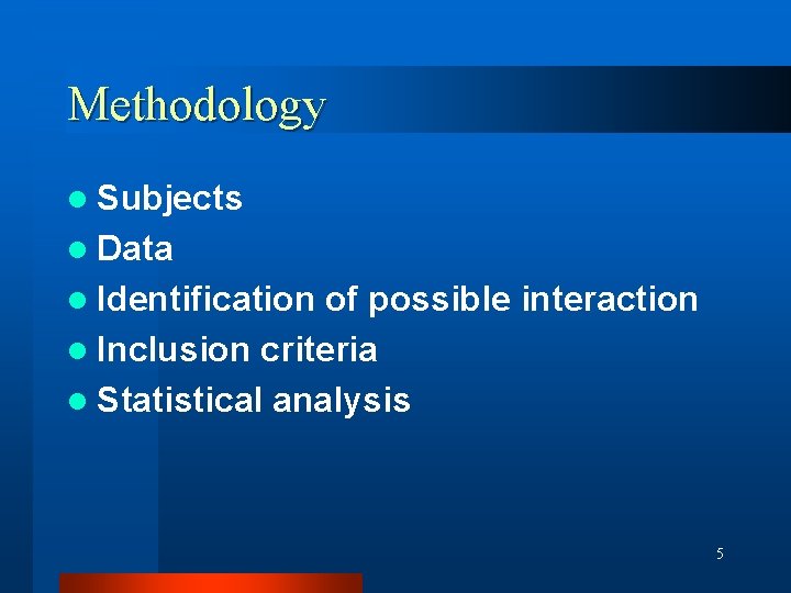 Methodology l Subjects l Data l Identification of possible interaction l Inclusion criteria l