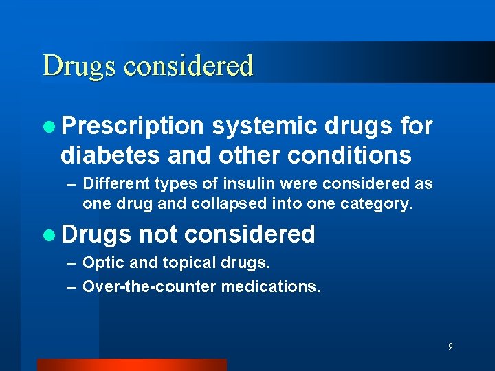 Drugs considered l Prescription systemic drugs for diabetes and other conditions – Different types