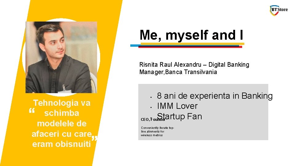 Me, myself and I Risnita Raul Alexandru – Digital Banking Manager, Banca Transilvania Tehnologia