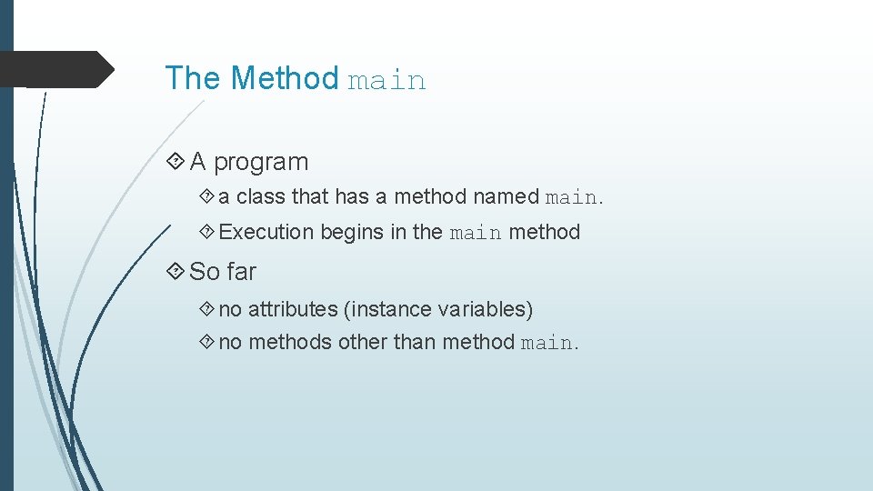 The Method main A program a class that has a method named main. Execution